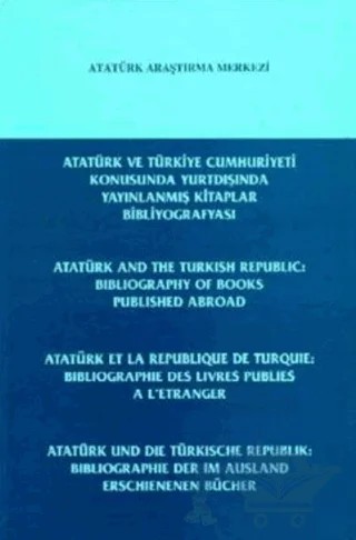 Atatürk ve Türkiye Cumhuriyeti Konusunda Yurtdışında Yayınlanmış Kitaplar Bibliyografyası – Hüsamettin Yıldırım, Azmi Süslü, B. Gündüz, Doğan Atılgan – Atatürk Araştırma Merkezi kitap kapağı