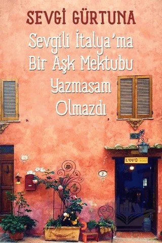 Sevgili İtalya’ma Bir Aşk Mektubu Yazmasam Olmazdı – Sevgi Gürtuna – Cinius Yayınları kitap kapağı