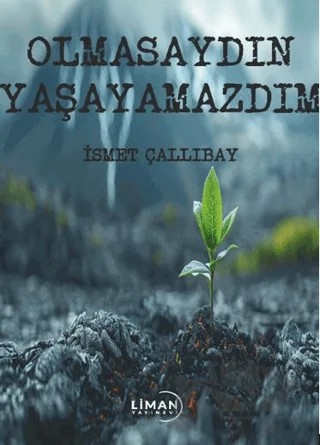 Olmasaydın Yaşayamazdım – İsmet Çallıbay – Liman Yayınevi kitap kapağı