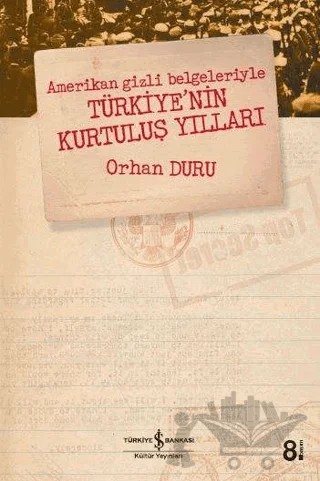 Amerikan Gizli Belgeleriyle Türkiye’nin Kurtuluş Yılları – Orhan Duru – İş Bankası Kültür Yayınları kitap kapağı