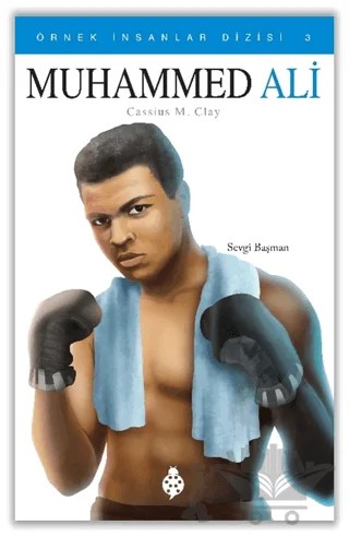 Muhammed Ali - Örnek İnsanlar Dizisi 3 – Sevgi Başman – Uğurböceği Yayınları kitap kapağı
