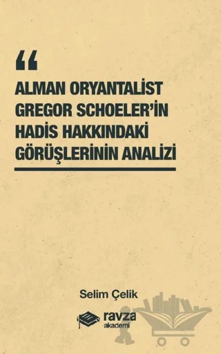 Alman Oryantalist Gregor Schoeler’in Hadis Hakkındaki Görüşlerinin Analizi – Selim Çelik – Ravza Akademi kitap kapağı