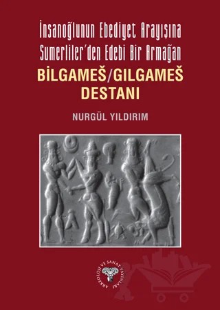 İnsanoğlunun Ebediyet Arayışına Sumerliler'den Edebi Bir Armağan – Nurgül Yıldırım – Arkeoloji ve Sanat Yayınları kitap kapağı