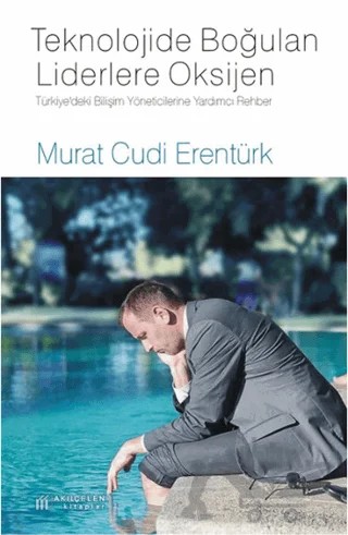 Teknolojide Boğulan Liderlere Oksijen – Murat Cudi Erentürk – Akıl Çelen Kitaplar kitap kapağı