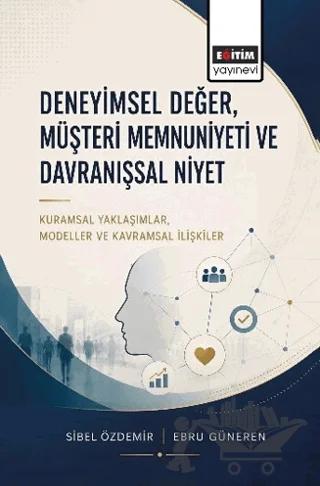 Deneyimsel Değer, Müşteri Memnuniyeti ve Davranışsal Niyet
