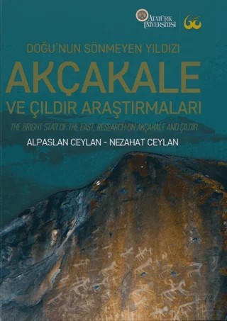 Doğu’nun Sönmeyen Yıldızı Akçakale ve Çıldır Araştırmaları – Alpaslan Ceylan, Nezahat Ceylan – Atatürk Üniversitesi Yayınları kitap kapağı