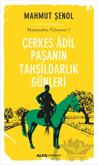 Çerkes Adil Paşanın Tahsildarlık Günleri – Mahmut Şenol – Alfa Yayınları kitap kapağı