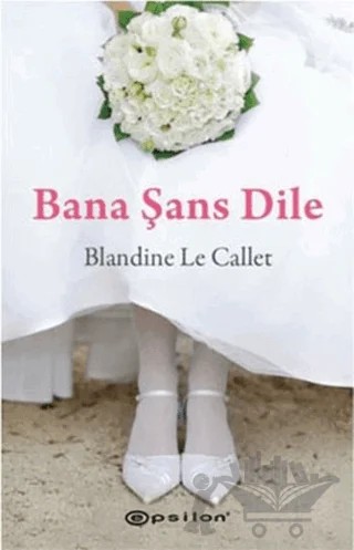 Bana Şans Dile – Blandine Le Callet – Epsilon Yayınevi kitap kapağı
