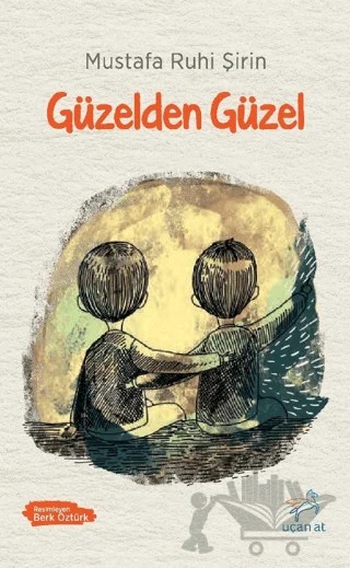 Güzelden Güzel – Mustafa Ruhi Şirin – Uçan At Yayınları kitap kapağı