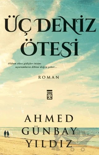 Üç Deniz Ötesi – Ahmed Günbay Yıldız – Timaş Yayınları kitap kapağı