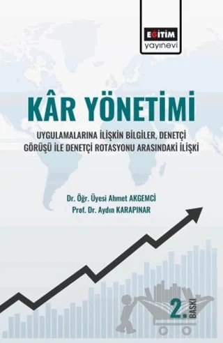 Kar Yönetimi Uygulamalarına İlişkin Bilgiler, Denetçi Görüşü İle Denetçi Rotasyonu Arasındaki İlişki – Ahmet Akgemci, Aydın Karapınar – Eğitim Yayınevi - Bilimsel Eserler kitap kapağı