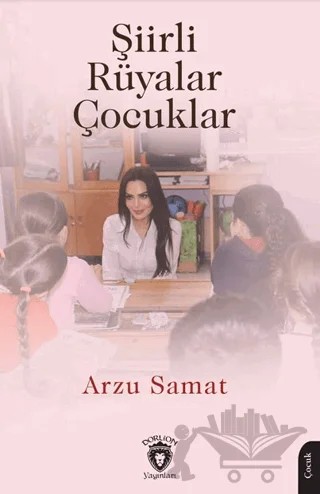 Şiirli Rüyalar Çocuklar – Arzu Samat – Dorlion Yayınları kitap kapağı
