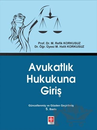 Avukatlık Hukukuna Giriş – M. Refik Korkusuz, Mustafa Halit Korkusuz – Ekin Basım Yayın kitap kapağı