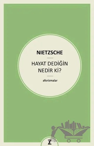Hayat Dediğin Nedir ki? – Friedrich Wilhelm Nietzsche – Zeplin Kitap kitap kapağı
