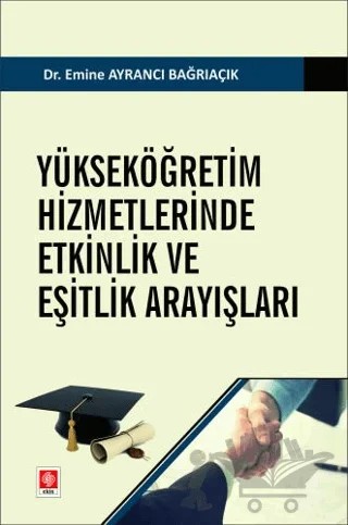 Yükseköğretim Hizmetlerinde Etkinlik ve Eşitlik Arayışları – Emine Ayrancı Bağrıaçık – Ekin Basım Yayın kitap kapağı