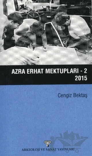 Azra Erhat Mektupları - 2 – Cengiz Bektaş – Arkeoloji ve Sanat Yayınları kitap kapağı