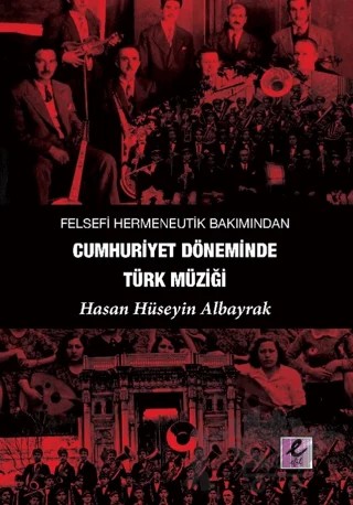 Felsefi Hermeneutik Bakımından Cumhuriyet Döneminde Türk Müziği – Hasan Hüseyin Albayrak – Efil Yayınevi kitap kapağı