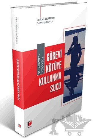 Türk Ceza Hukukunda Görevi Kötüye Kullanma Suçu – Serkan Başaran – Adalet Yayınevi kitap kapağı