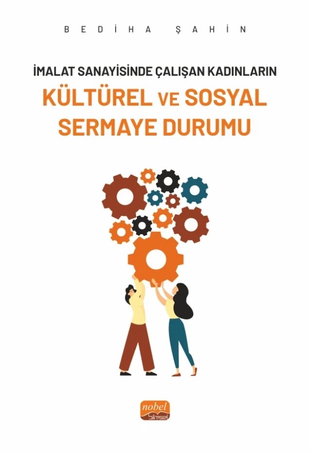 İmalat Sanayininde Çalışan Kadınların KÜLTÜREL VE SOSYAL SERMAYE DURUMU – Bediha Şahin – Nobel Bilimsel Eserler kitap kapağı