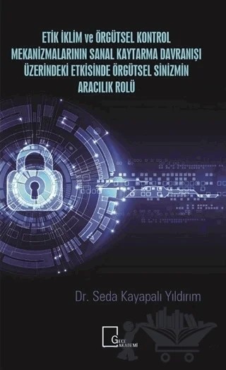 Etik İklim ve Örgütsel Kontrol Mekanizmalarının Sanal Kaytarma Davranışı Üzerindeki Etkisinde Örgütsel Sinizmin Aracılık Rolü – Seda Kayapalı Yıldırım – Gece Akademi kitap kapağı