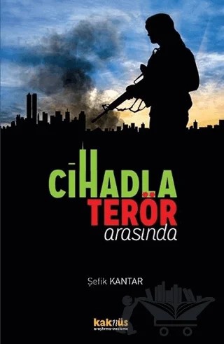 Cihadla Terör Arasında – Şefik Kantar – Kaknüs Yayınları kitap kapağı