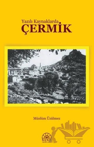 Yazılı Kaynaklarda Çermik – Müslüm Üzülmez – Kent Işıkları Yayınları kitap kapağı