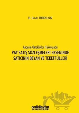 Anonim Ortaklıklar Hukukunda Pay Satış Sözleşmeleri Ekseninde Satıcının Beyan ve Tekeffülleri – İsmail Türkyılmaz – On İki Levha Yayınları kitap kapağı