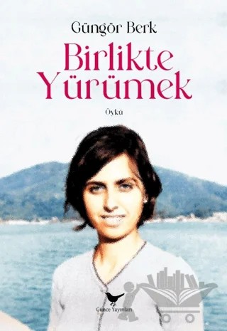 Birlikte Yürümek – Güngör Berk – Günce Yayınları kitap kapağı