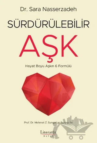 Sürdürülebilir Aşk - Hayat Boyu Aşkın 6 Formülü – Sara Nasserzadeh – Literatür Hayat kitap kapağı
