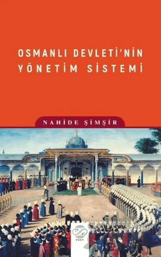 Osmanlı Devleti’nin Yönetim Sistemi – Nahide Şimşir – Post Yayınevi kitap kapağı