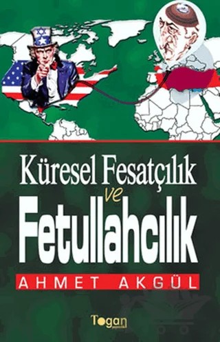 Küresel Fesatçılık ve Fettullahçılık – Ahmet Akgül – Togan Yayıncılık kitap kapağı