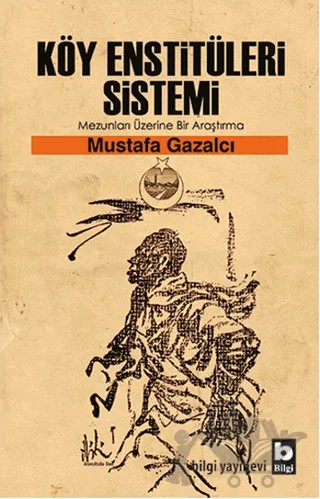Köy Enstitüleri Sistemi Mezunları Üzerine Bir Araştırma – Mustafa Gazalcı – Bilgi Yayınevi kitap kapağı
