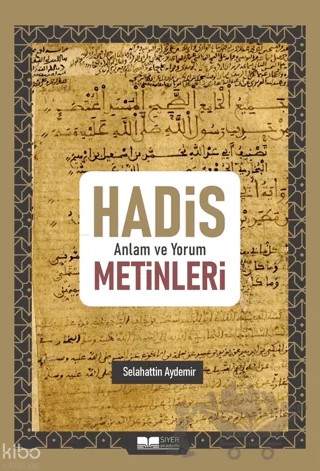 Hadis Anlam ve Yorum Metinleri – Selahattin Aydemir – Siyer Yayınları kitap kapağı