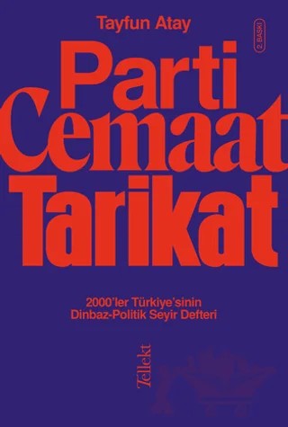 Parti, Cemaat, Tarikat / 2000’ler Türkiye’sinin Dinbaz - Politik Seyir Defteri – Tayfun Atay – Tellekt kitap kapağı