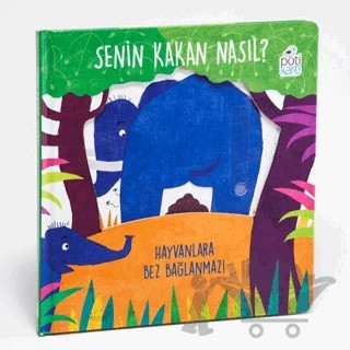Senin Kakan Nasıl? - Hayvanlara Bez Bağlanmaz! (Hareketli Kitaplar) – Daniela Gamba – Pötikare Yayıncılık kitap kapağı