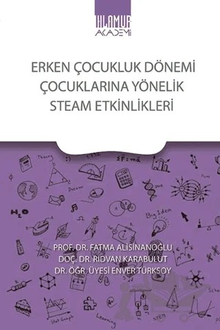 Erken Çocukluk Dönemi Çocuklarına Yönelik Steam Etkinlikleri – Rıdvan Karabulut, Enver Türksoy, Fatma Alisinanoğlu – Ihlamur Akademi kitap kapağı