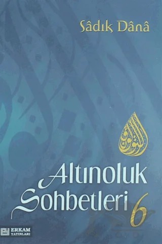 Altınoluk Sohbetleri - 6 – Sadık Dana – Erkam Yayınları kitap kapağı