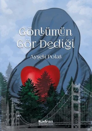 Gönlümün Gör Dediği – Ayşeli Polat – Kadran Medya Yayıncılık kitap kapağı