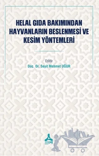 Helal Gıda Bakımından Hayvanların Beslenmesi ve Kesim Yöntemleri – Seyit Mehmet Uğur – Sonçağ Yayınları kitap kapağı