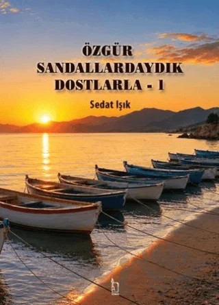 Özgür Sandallardaydık Dostlarla - 1 – Sedat Işıklı – İZYAKO kitap kapağı