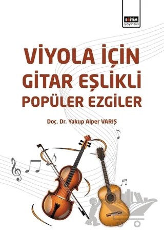 Viyola İçin Gitar Eşlikli Popüler Ezgiler – Yakup Alper Varış – Eğitim Yayınevi - Bilimsel Eserler kitap kapağı