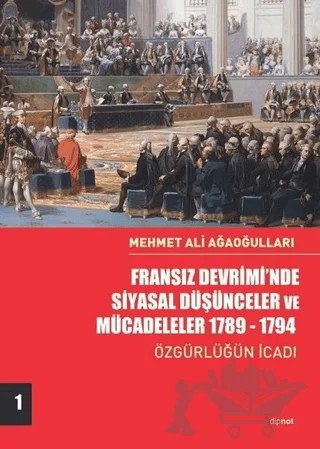 Fransız Devrimi’nde Siyasal Düşünceler ve Mücadeleler 1789-1794 – Mehmet Ali Ağaoğulları – Dipnot Yayınları kitap kapağı