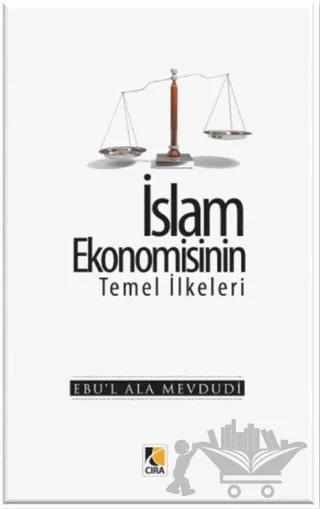 İslam Ekonomisinin Temel İlkeleri – Seyyid Ebu'l-A'la el-Mevdudi – Çıra Yayınları kitap kapağı