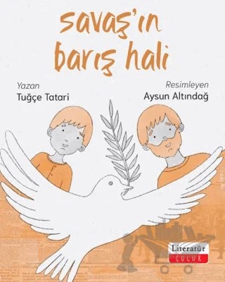 Savaş’ın Barış Hali – Tuğçe Tatari – Literatür Çocuk kitap kapağı