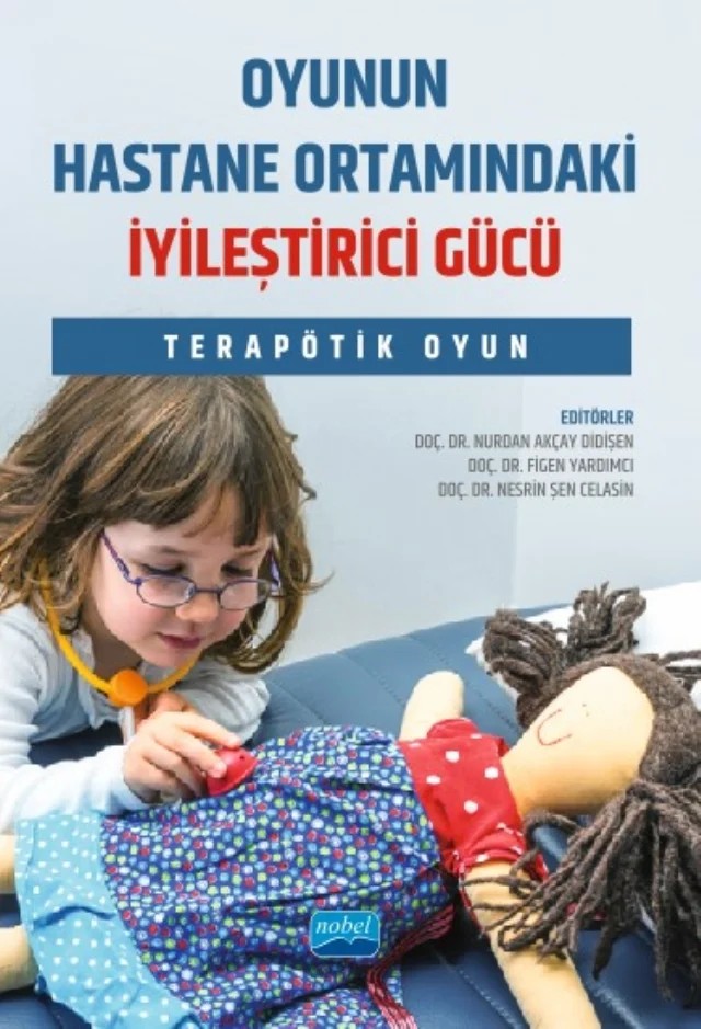 Oyunun Hastane Ortamındaki İyileştirici Gücü - TERAPÖTİK OYUN – Ayçin Ezgi Önel, Ayla Kaya, Ayşegül İşler, Berhan Akdağ, Birgül Erdoğan, Cansu Güler, Didem Yüksel Yılmaz, Dilek Ergin, Dilek Zengin, Duygu Altuntaş, Duygu Karaaslan, Ece Mutlu Satıl, Emine Efe, Emine Zahide Özdemir, Ender Durualp, Esin Keskin, Esra Ardahan Akgül, Fahriye Pazarcıkcı, Fatma Taş Arsla – Nobel Akademik Yayıncılık kitap kapağı