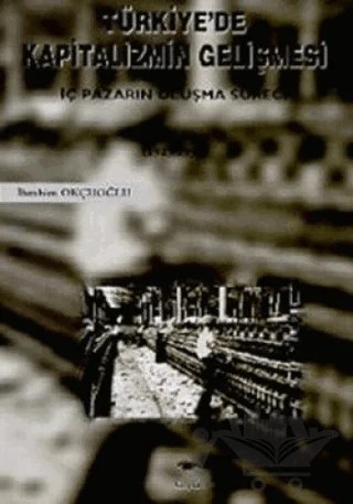 Türkiye’de Kapitalizmin Gelişmesi İç Pazarın Oluşma Süreci Cilt: 2 (1923-1950) – İbrahim Okçuoğlu – Ceylan Yayınları kitap kapağı