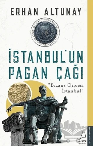 İstanbul’un Pagan Çağı – Erhan Altunay – Destek Yayınları kitap kapağı