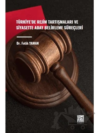 Türkiye'de Rejim Tartışmaları ve Siyasette Aday Belirleme Süreçleri – Fatih Yaman – Gazi Kitabevi kitap kapağı