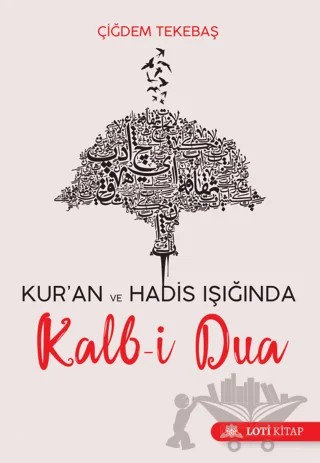 Kur'an ve Hadis Işığında Kalb-i Dua – Çiğdem Tekebaş – Loti Kitap kitap kapağı