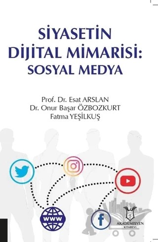 Siyasetin Dijital Mimarisi: Sosyal Medya – Esat Arslan, Fatma Yeşilkuş, Onur Başar Özbozkurt – Akademisyen Kitabevi kitap kapağı